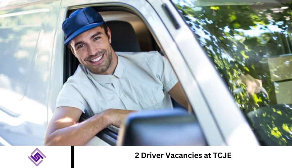 2 Driver Vacancies at TCJE 2 Driver Vacancies at TCJE