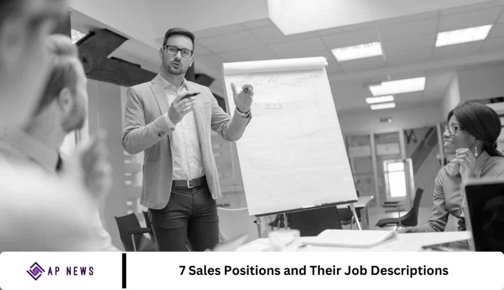7 Sales Positions and Their Job Descriptions 7 Sales Positions and Their Job Descriptions