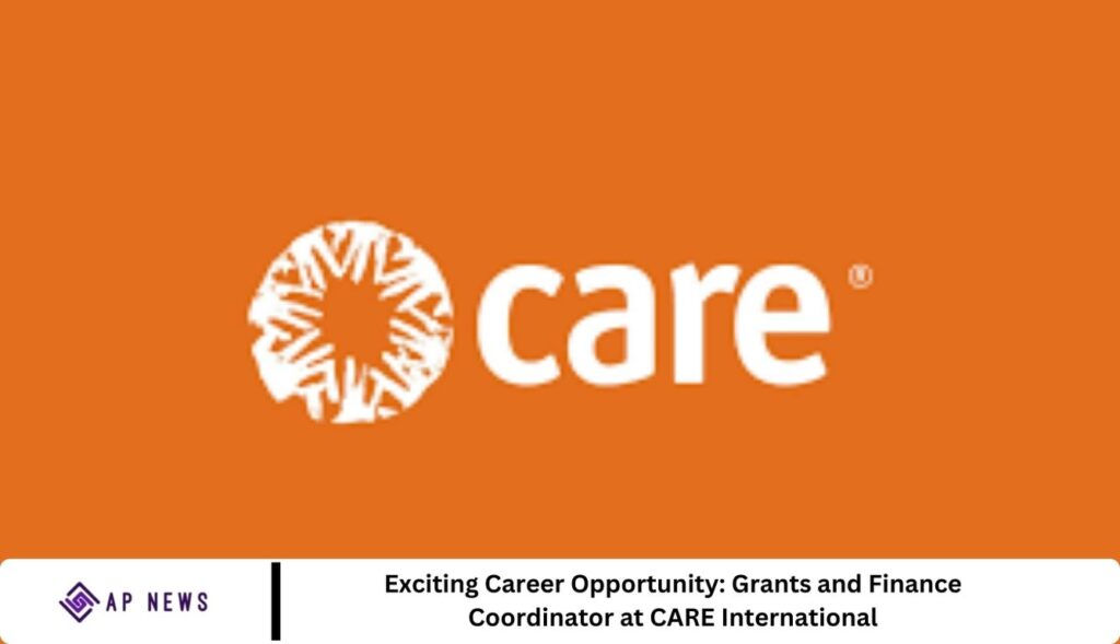 Exciting Career Opportunity: Grants and Finance Coordinator at CARE International