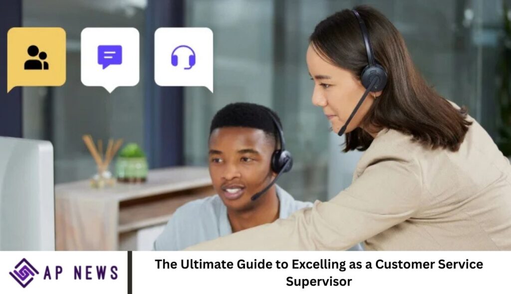 The Ultimate Guide to Excelling as a Customer Service Supervisor The Ultimate Guide to Excelling as a Customer Service Supervisor